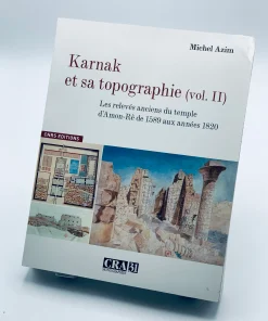 Karnak et sa topographie vol 2 :Les relevés anciens du Temple d’Amon-Rê de 1589 aux années 1820